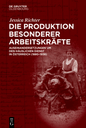 Die Produktion Besonderer Arbeitskrfte: Auseinandersetzungen Um Den Huslichen Dienst in sterreich (1880-1938)