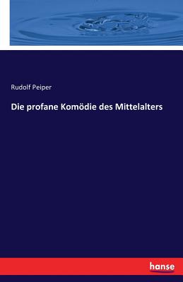 Die Profane Komodie Des Mittelalters - Peiper, Rudolf