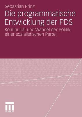 Die Programmatische Entwicklung Der Pds: Kontinuitat Und Wandel Der Politik Einer Sozialistischen Partei - Prinz, Sebastian