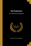 Die Proletarier: Eine Historische Denkschrift