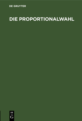 Die Proportionalwahl: Mit Einem Anhang (Anleitung F?r Wahlkommiss?re Und Musterprotokoll) - Siegel, Michael (Notes by)