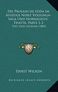 Die Prosaische Edda Im Auszuge Nebst Volsunga-Saga Und Nornagests-Thattr, Parts 1-2: Text Und Glossar (1883)