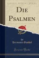 Die Psalmen (Classic Reprint)