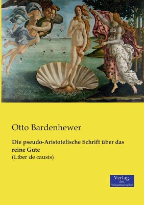 Die pseudo-Aristotelische Schrift ?ber das reine Gute: (Liber de causis) - Bardenhewer, Otto