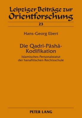 Die Qadri-Pasha-Kodifikation: Islamisches Personalstatut Der Hanafitischen Rechtsschule - Ebert, Hans-Georg