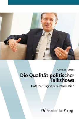 Die Qualit?t politischer Talkshows - Schmidt, Christian