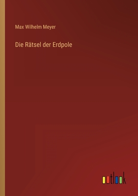 Die Rtsel der Erdpole - Meyer, Max Wilhelm