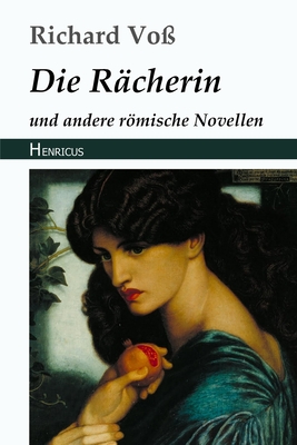 Die R?cherin: und andere rmische Novellen - Vo?, Richard