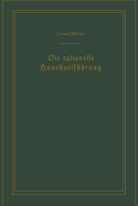 Die Rationelle Haushaltfuhrung / The New Housekeeping: Betriebswissenschaftliche Studien / Efficiency Studies in Home Management