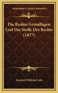 Die Realen Grundlagen Und Die Stoffe Des Rechts (1877)