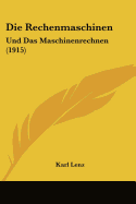 Die Rechenmaschinen: Und Das Maschinenrechnen (1915) - Lenz, Karl