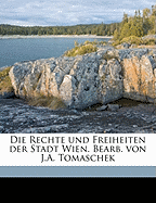 Die Rechte Und Freiheiten Der Stadt Wien. Bearb. Von J.A. Tomaschek