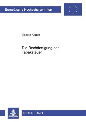 Die Rechtfertigung Der Tabaksteuer - Kempf, Tillman