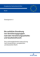 Die Rechtliche Einordnung Von Versicherungsgruppen Nach Dem Versicherungsaufsichts- Und Gesellschaftsrecht: Eine Rechtvergleichende Untersuchung Nach Koreanischem, Europaeischem Und Deutschem Recht