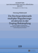 Die Rechtsproblematik Multipler Regulierungsstrukturen in Der Doping-Bekaempfung: Zur Notwendigkeit Und Moeglichkeit Einer Globalen Oeffentlich-Rechtlichen Kontrolle Sozialmaechtiger Sportverbaende