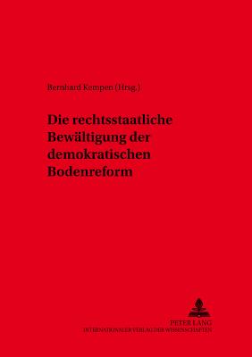 Die Rechtsstaatliche Bewaeltigung Der Demokratischen Bodenreform - Kempen, Bernhard (Editor)