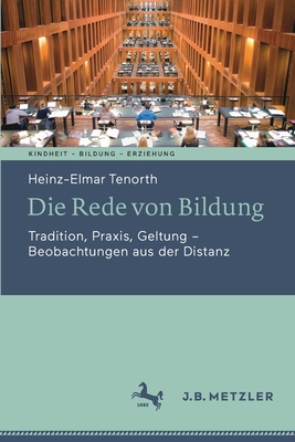 Die Rede Von Bildung: Tradition, Praxis, Geltung - Beobachtungen Aus Der Distanz - Tenorth, Heinz-Elmar