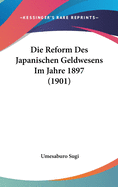 Die Reform Des Japanischen Geldwesens Im Jahre 1897 (1901)