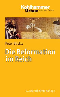 Die Reformation im Reich - Blickle, Peter