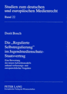 Die Regulierte Selbstregulierung im Jugendmedienschutz-Staatsvertrag: Eine Bewertung des neuen Aufsichtsmodells anhand verfassungs- und europarechtlicher Vorgaben