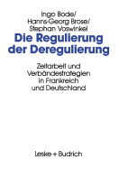 Die Regulierung Der Deregulierung: Zeitarbeit Und Verbandestrategien in Frankreich Und Deutschland