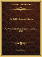 Die Rekto-Romanoskopie: Auf Anatomisch-Physiologischer Grundlage (1903)
