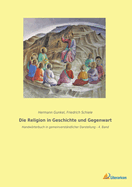 Die Religion in Geschichte und Gegenwart: Handwrterbuch in gemeinverst?ndlicher Darstellung - 4. Band