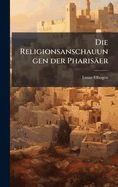 Die Religionsanschauungen der Phariser