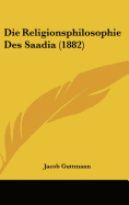 Die Religionsphilosophie Des Saadia (1882)