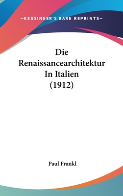 Die Renaissancearchitektur in Italien (1912) - Frankl, Paul