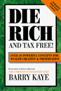 Die Rich and Tax Free: Over 50 Powerful Concepts for Wealth Creation and Preservation