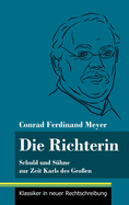 Die Richterin: Schuld und S?hne zur Zeit Karls des Gro?en (Band 50, Klassiker in neuer Rechtschreibung)