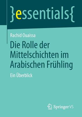 Die Rolle Der Mittelschichten Im Arabischen Fr?hling: Ein ?berblick - Ouaissa, Rachid