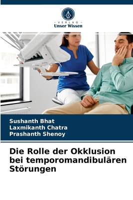 Die Rolle der Okklusion bei temporomandibul?ren Strungen - Bhat, Sushanth, and Chatra, Laxmikanth, and Shenoy, Prashanth