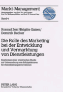 Die Rolle des Marketing bei der Entwicklung und Vermarktung von Dienstleistungen: Ergebnisse einer empirischen Studie zur Untersuchung von Erfolgsfaktoren fuer Dienstleistungsinnovationen