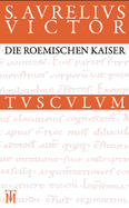 Die Romischen Kaiser / Liber de Caesaribus: Lateinisch - Deutsch