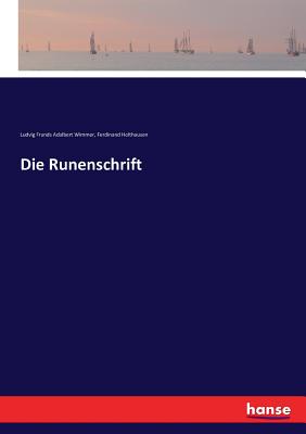 Die Runenschrift - Holthausen, Ferdinand, and Wimmer, Ludvig Frands Adalbert