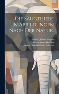 Die Sugthiere in Abbildungen nach der Natur.