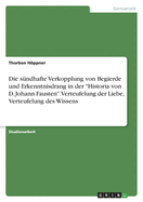 Die sndhafte Verkopplung von Begierde und Erkenntnisdrang in der "Historia von D. Johann Fausten". Verteufelung der Liebe, Verteufelung des Wissens