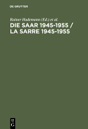 Die Saar 1945-1955 / La Sarre 1945-1955: Ein Problem Der Europischen Geschichte / Un Problme de l'Histoire Europenne