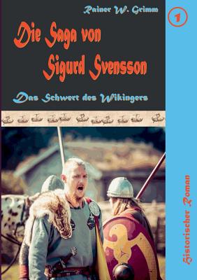 Die Saga von Sigurd Svensson: Das Schwert des Wikingers - Grimm, Rainer W