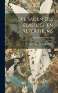 Die Sagen des klassischen Alterthums: Erzhlungen aus der alten Welt.