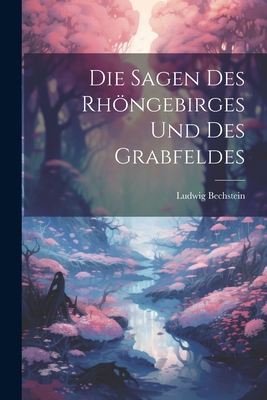 Die Sagen Des Rhongebirges Und Des Grabfeldes - Bechstein, Ludwig