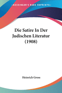 Die Satire in Der Judischen Literatur (1908)
