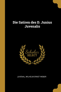 Die Satiren Des D. Junius Juvenalis