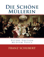 Die Schne M?llerin: Peters Edition - Medium Voice/Mittlere Stimme