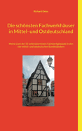 Die schnsten Fachwerkh?user in Mittel- und Ostdeutschland: Meine Liste der 55 sehenswertesten Fachwerkgeb?ude in den vier mittel- und ostdeutschen Bundesl?ndern