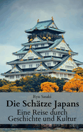 Die Sch?tze Japans: Eine Reise durch Geschichte und Kultur