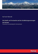 Die Schall- und Tonstaerke und das Schalleitungsvermoegen der Koerper: Physikalische und physiologische Untersuchungen