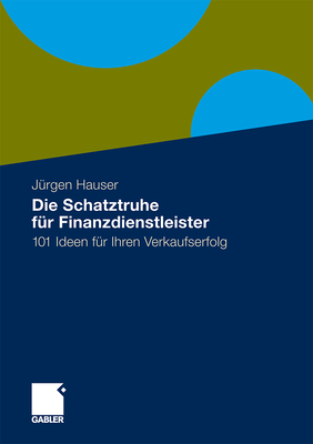 Die Schatztruhe Fr Finanzdienstleister: 101 Ideen Fr Ihren Verkaufserfolg - Hauser, Jrgen